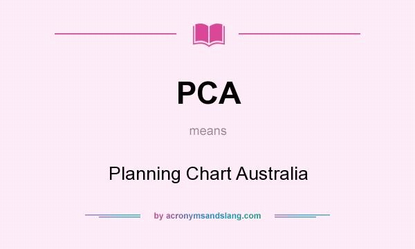 What does PCA mean? It stands for Planning Chart Australia