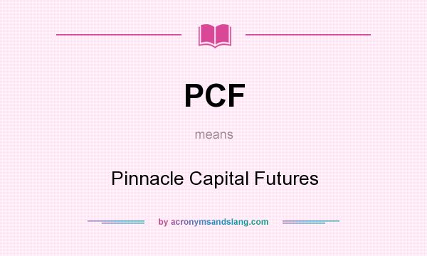 What does PCF mean? It stands for Pinnacle Capital Futures