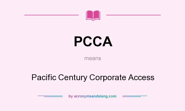 What does PCCA mean? It stands for Pacific Century Corporate Access
