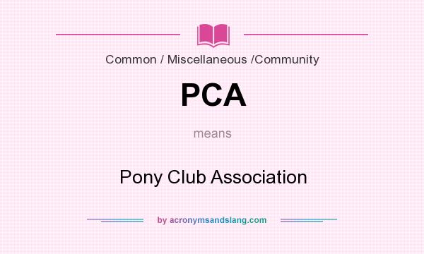 What does PCA mean? It stands for Pony Club Association