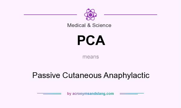 What does PCA mean? It stands for Passive Cutaneous Anaphylactic