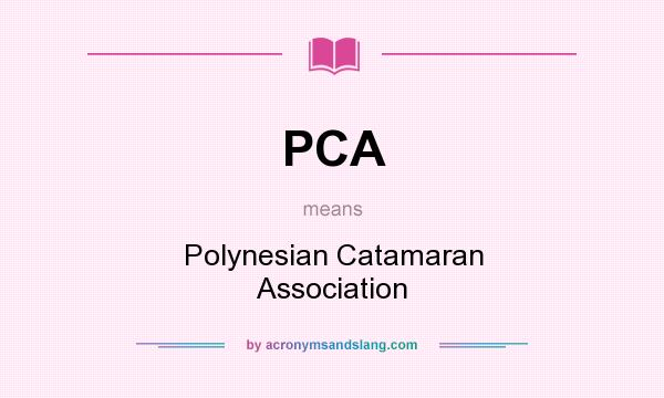 What does PCA mean? It stands for Polynesian Catamaran Association