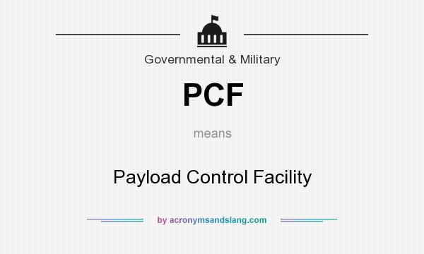 What does PCF mean? It stands for Payload Control Facility