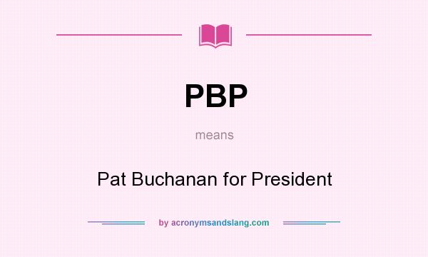 What does PBP mean? It stands for Pat Buchanan for President