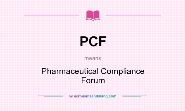 What does PCF mean? It stands for Pharmaceutical Compliance Forum