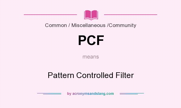 What does PCF mean? It stands for Pattern Controlled Filter