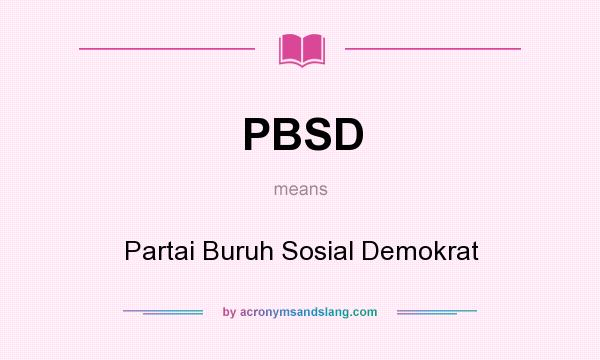 What does PBSD mean? It stands for Partai Buruh Sosial Demokrat