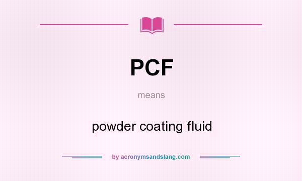 What does PCF mean? It stands for powder coating fluid