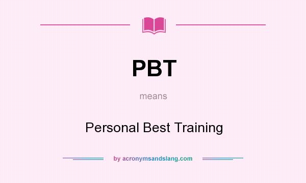What does PBT mean? It stands for Personal Best Training