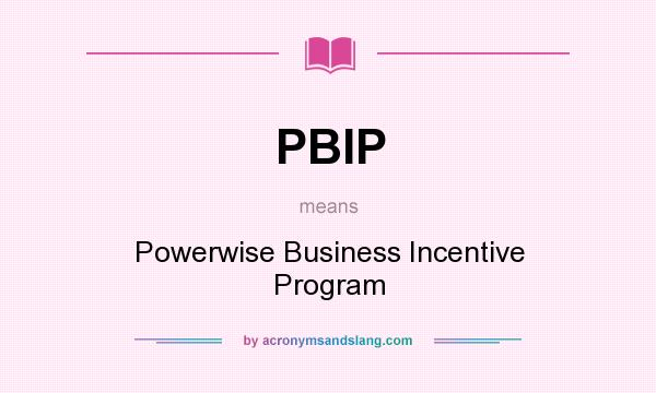 What does PBIP mean? It stands for Powerwise Business Incentive Program