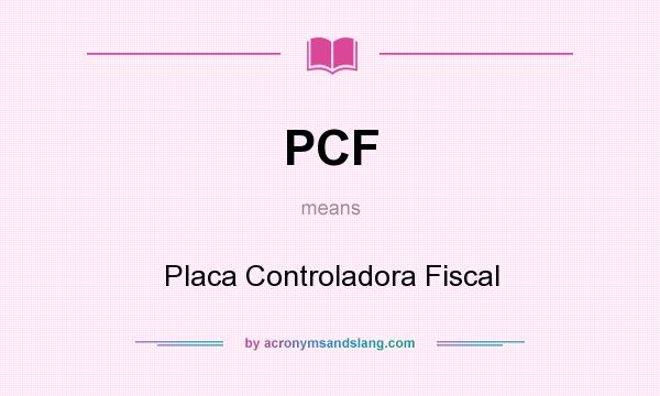 What does PCF mean? It stands for Placa Controladora Fiscal