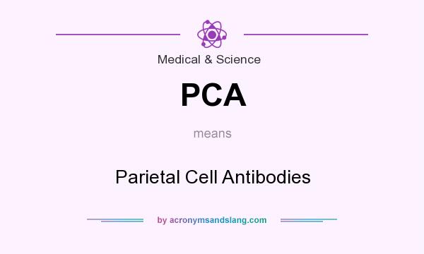 What does PCA mean? It stands for Parietal Cell Antibodies
