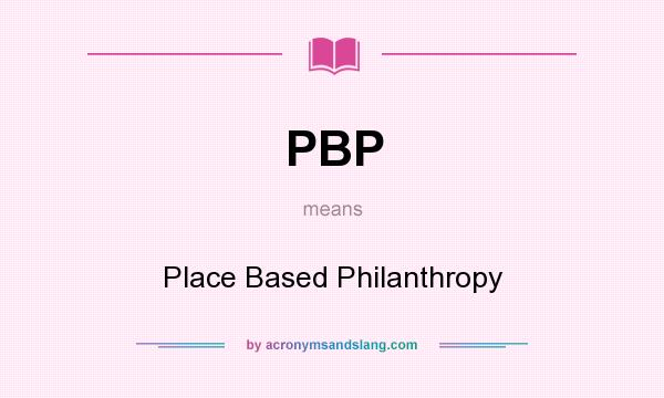 What does PBP mean? It stands for Place Based Philanthropy