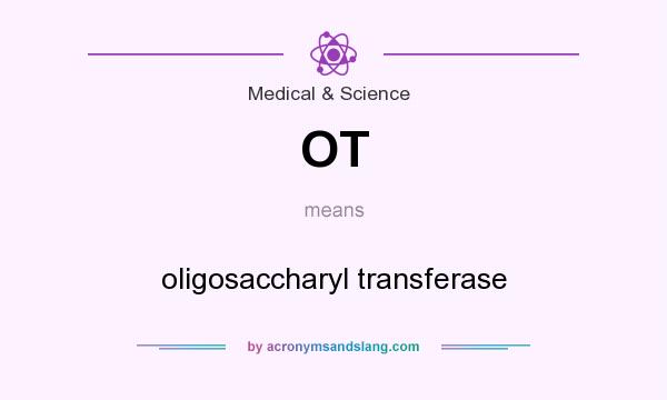 What does OT mean? It stands for oligosaccharyl transferase
