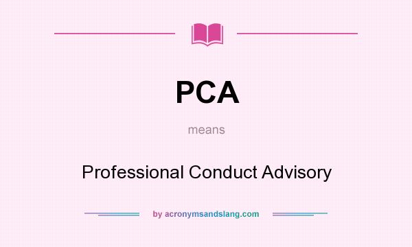 What does PCA mean? It stands for Professional Conduct Advisory