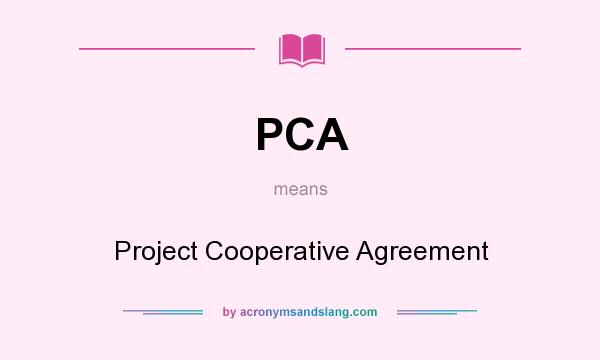 What does PCA mean? It stands for Project Cooperative Agreement