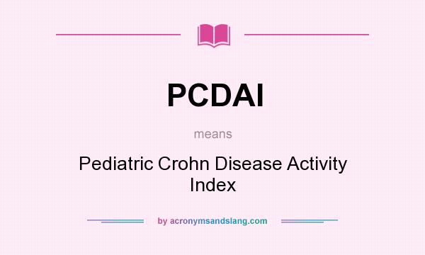 What does PCDAI mean? It stands for Pediatric Crohn Disease Activity Index