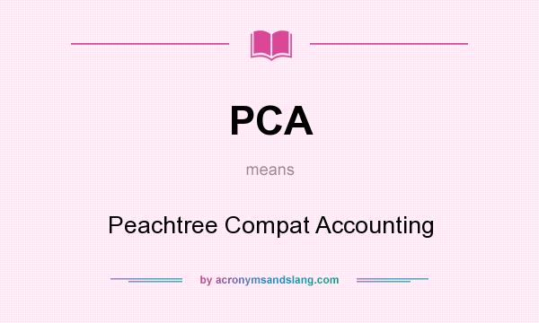 What does PCA mean? It stands for Peachtree Compat Accounting