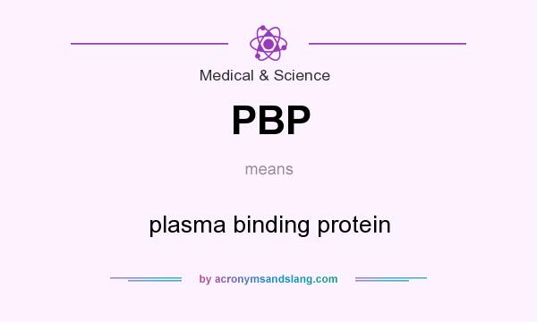 What does PBP mean? It stands for plasma binding protein