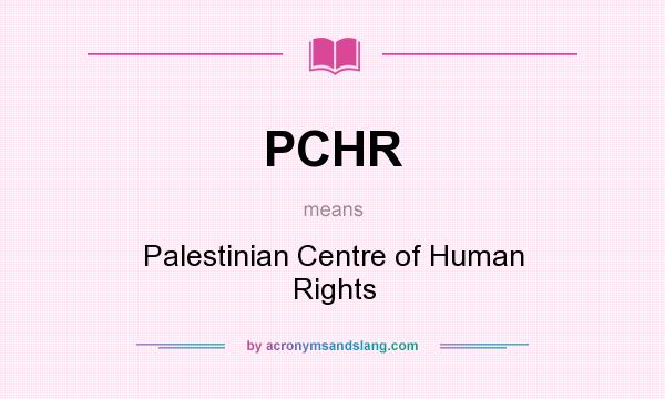 What does PCHR mean? It stands for Palestinian Centre of Human Rights