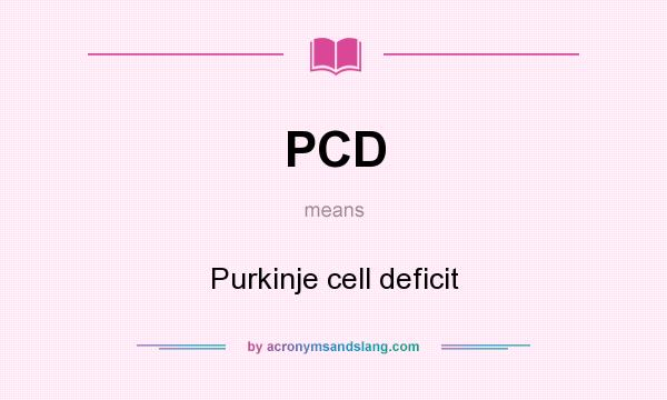 What does PCD mean? It stands for Purkinje cell deficit