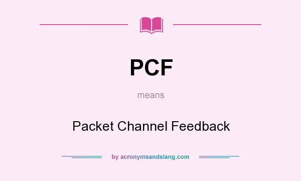 What does PCF mean? It stands for Packet Channel Feedback