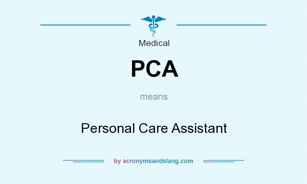 What does PCA mean? It stands for Personal Care Assistant