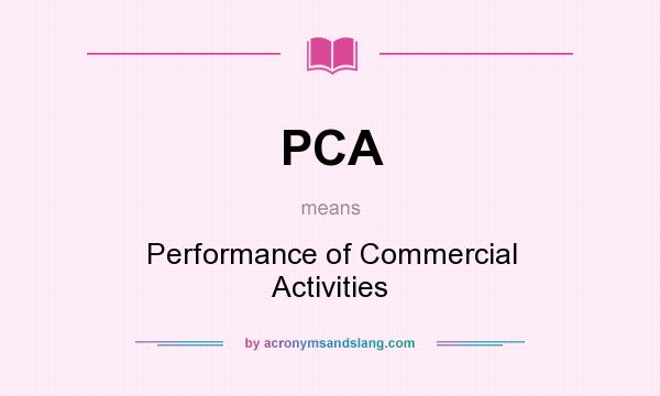 What does PCA mean? It stands for Performance of Commercial Activities