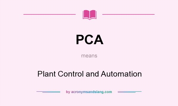 What does PCA mean? It stands for Plant Control and Automation