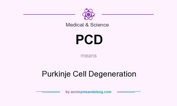 What does PCD mean? It stands for Purkinje Cell Degeneration