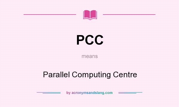 What does PCC mean? It stands for Parallel Computing Centre
