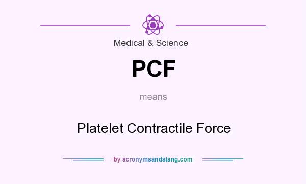 What does PCF mean? It stands for Platelet Contractile Force