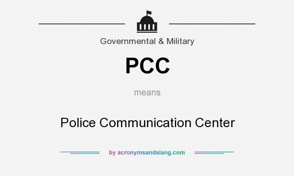 What does PCC mean? It stands for Police Communication Center