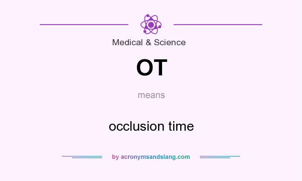 What does OT mean? It stands for occlusion time