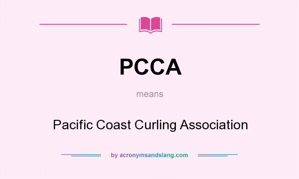 What does PCCA mean? It stands for Pacific Coast Curling Association