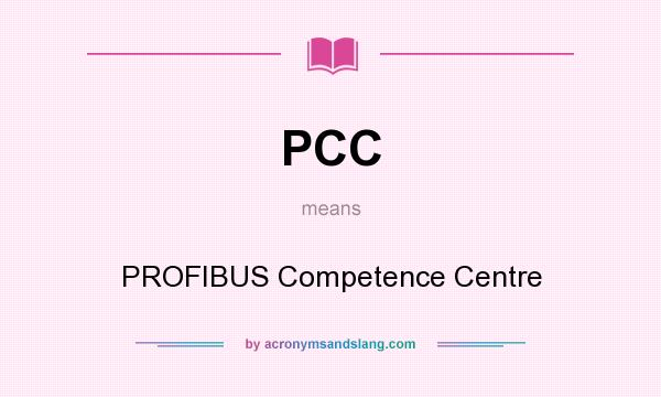 What does PCC mean? It stands for PROFIBUS Competence Centre