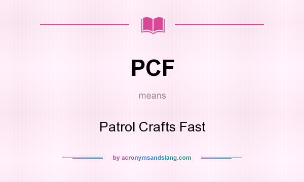 What does PCF mean? It stands for Patrol Crafts Fast