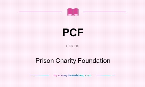 What does PCF mean? It stands for Prison Charity Foundation