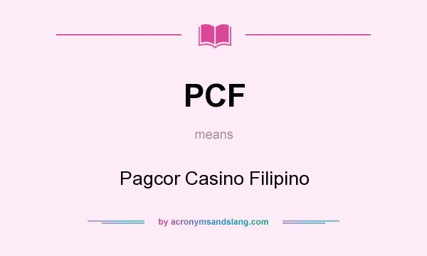 What does PCF mean? It stands for Pagcor Casino Filipino