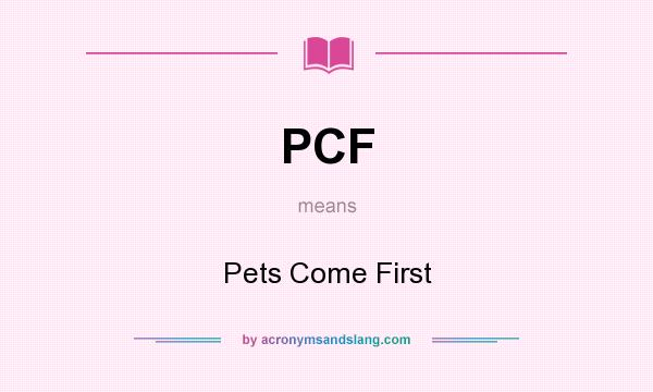 What does PCF mean? It stands for Pets Come First