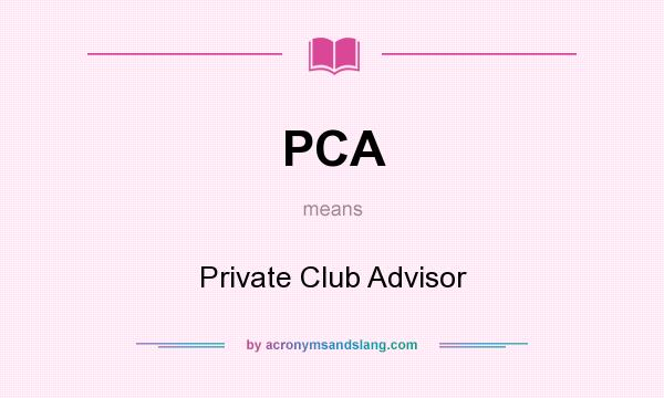 What does PCA mean? It stands for Private Club Advisor