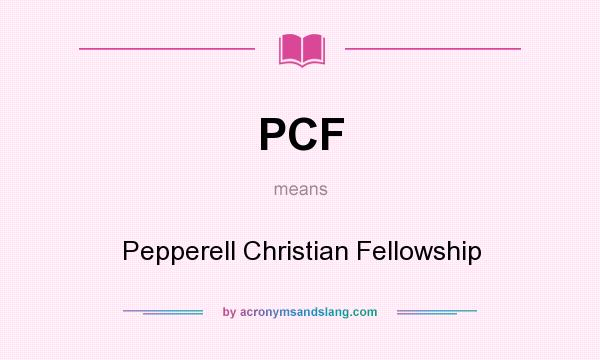 What does PCF mean? It stands for Pepperell Christian Fellowship