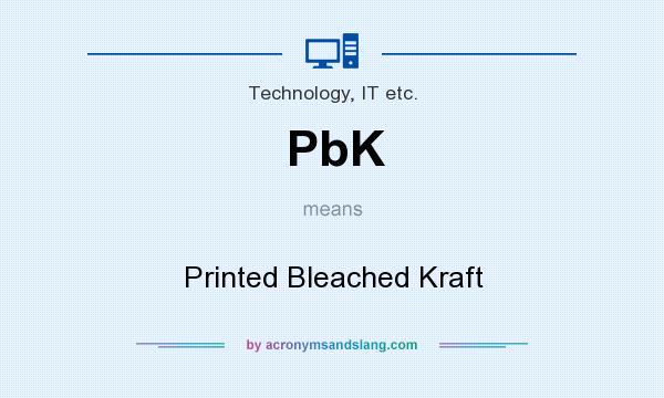 What does PbK mean? It stands for Printed Bleached Kraft