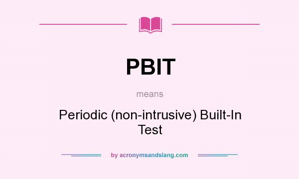 What does PBIT mean? It stands for Periodic (non-intrusive) Built-In Test