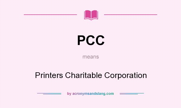 What does PCC mean? It stands for Printers Charitable Corporation