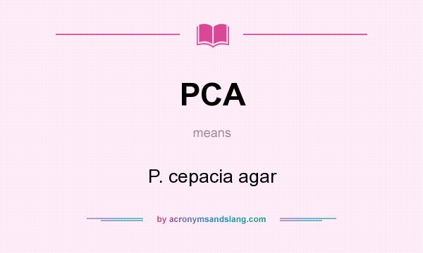 What does PCA mean? It stands for P. cepacia agar