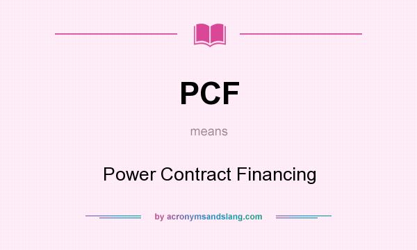What does PCF mean? It stands for Power Contract Financing
