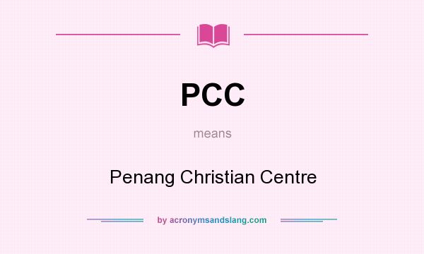 What does PCC mean? It stands for Penang Christian Centre