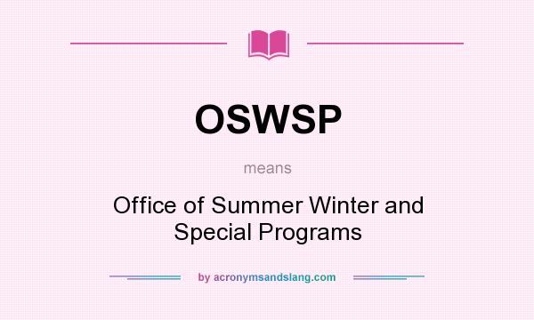 What does OSWSP mean? It stands for Office of Summer Winter and Special Programs