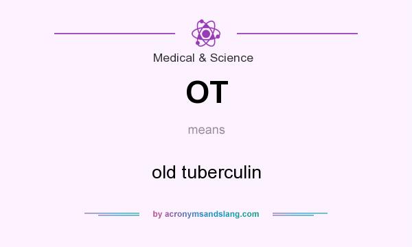 What does OT mean? It stands for old tuberculin